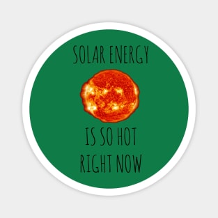 Solar Energy Is So Hot Right Now Magnet